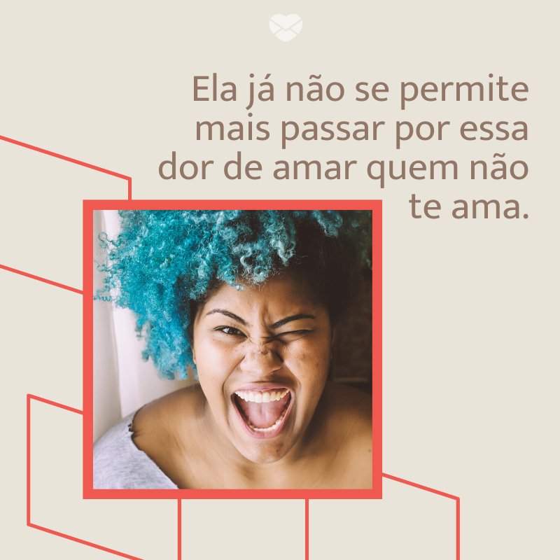 Mensagens Com Amor/ Canva 'Ela já não se permite mais passar por essa dor de amar quem não te ama.' -Notas sobre ela