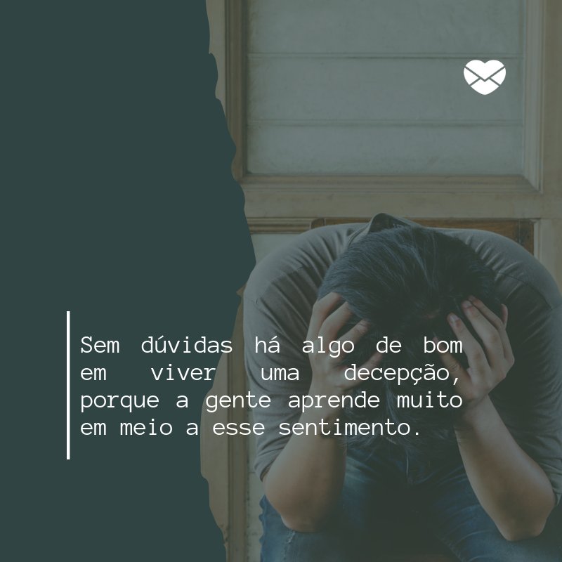 Aprendizado - Mensagem de decepção - Tristeza Aprendizado - Mensagem de decepção - Tristeza