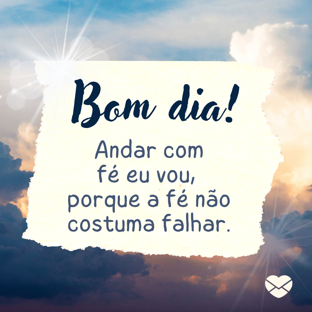 Ande com fé - Mensagem de bom dia para WhatsApp - Bom dia Ande com fé - Mensagem de bom dia para WhatsApp - Bom dia