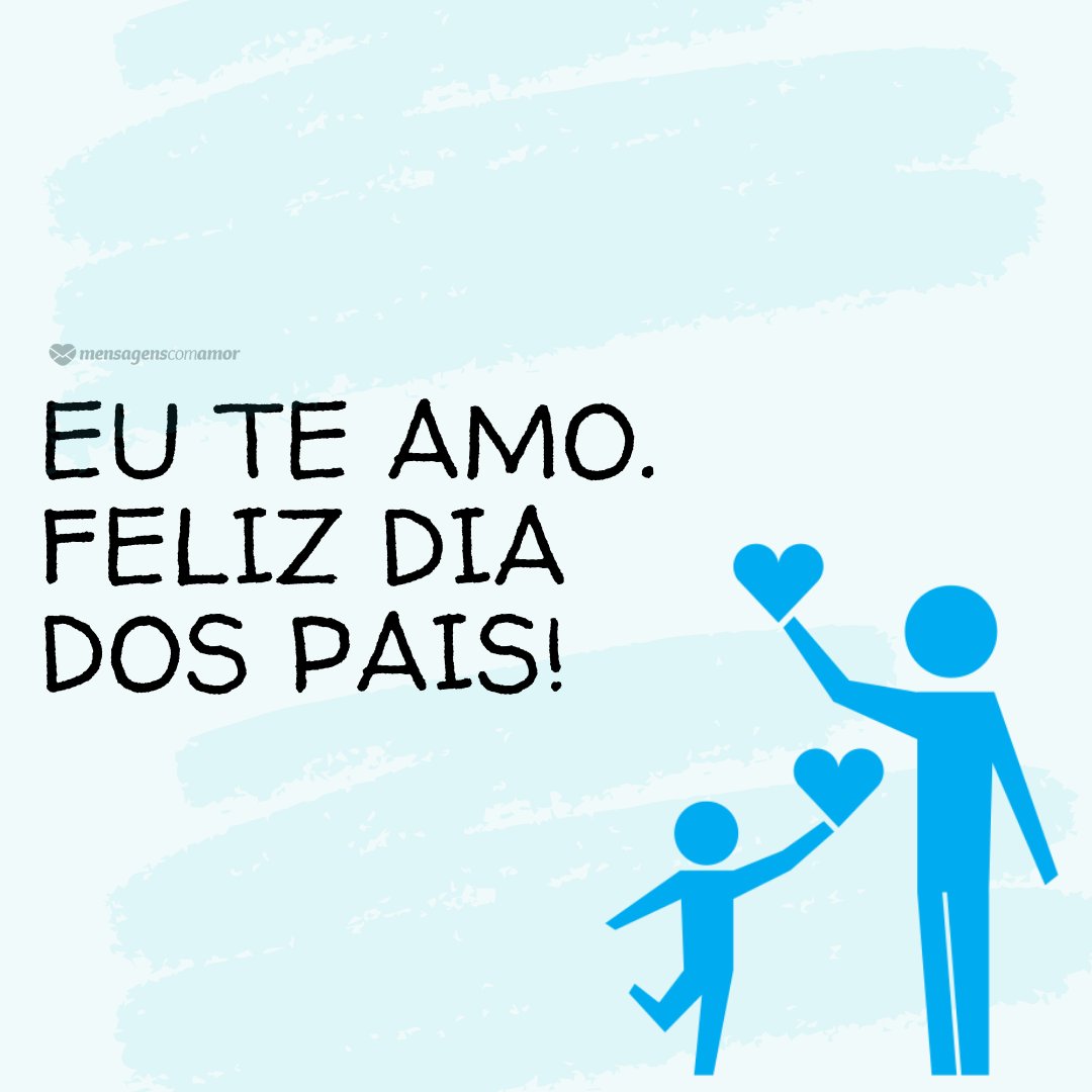 'Eu te amo. Feliz dia dos pais!' - Mensagens de Dia dos Pais