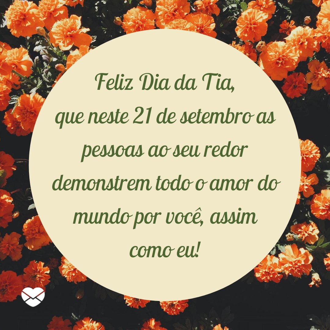 'Feliz Dia da Tia, que neste 21 de setembro as pessoas ao seu redor demonstrem todo o amor do mundo por você, assim como eu!' - Dia da Tia