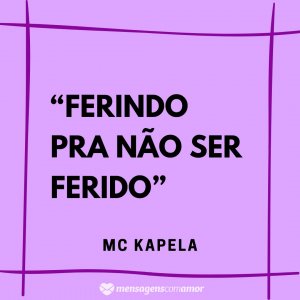 Mensagens com Amor “Ferindo pra não ser ferido.” - Frases de músicas de funk