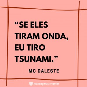 Mensagens com Amor “Se eles tiram onda, eu tiro tsunami.” - Frases de músicas de funk