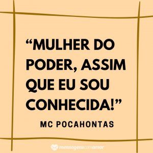 Mensagens com Amor “Mulher do poder, assim que eu sou conhecida!” - Frases de musicas de funk