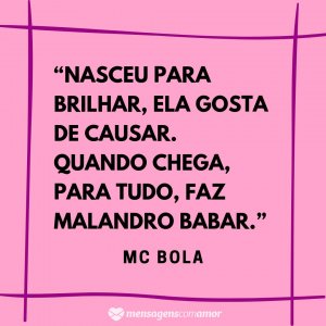 Mensagens com Amor 'Quando chega, para tudo, faz malandro babar.” - Frases de músicas de funk