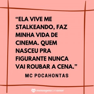 Mensagens com Amor 'Quem nasceu pra figurante nunca vai roubar a cena.” - Frases de musicas de funk