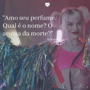 MensagensComAmor “Amo seu perfume. Qual é o nome? O aroma da morte?”