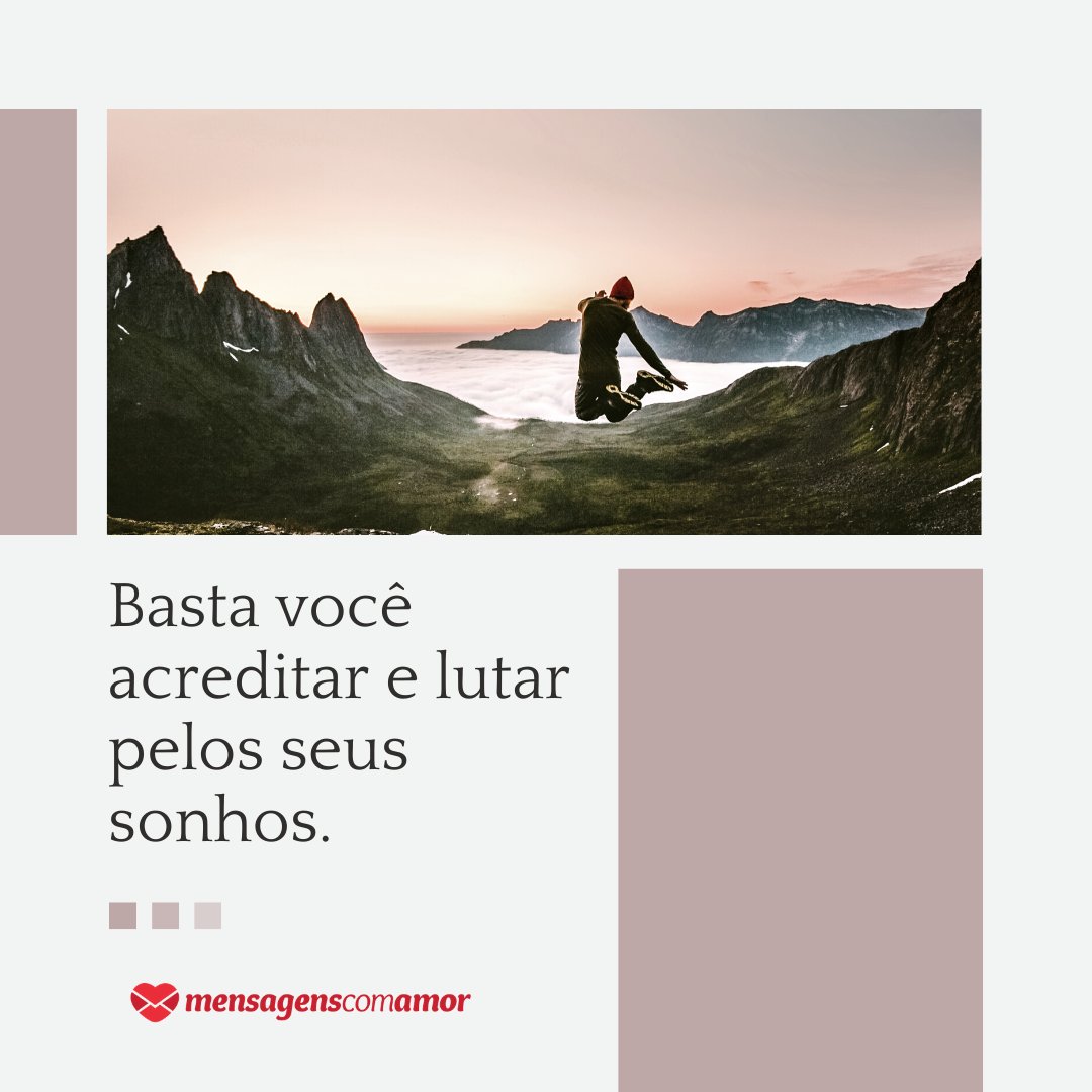 'Basta você acreditar e lutar pelos seus sonhos.' - Mensagem de bom dia animado