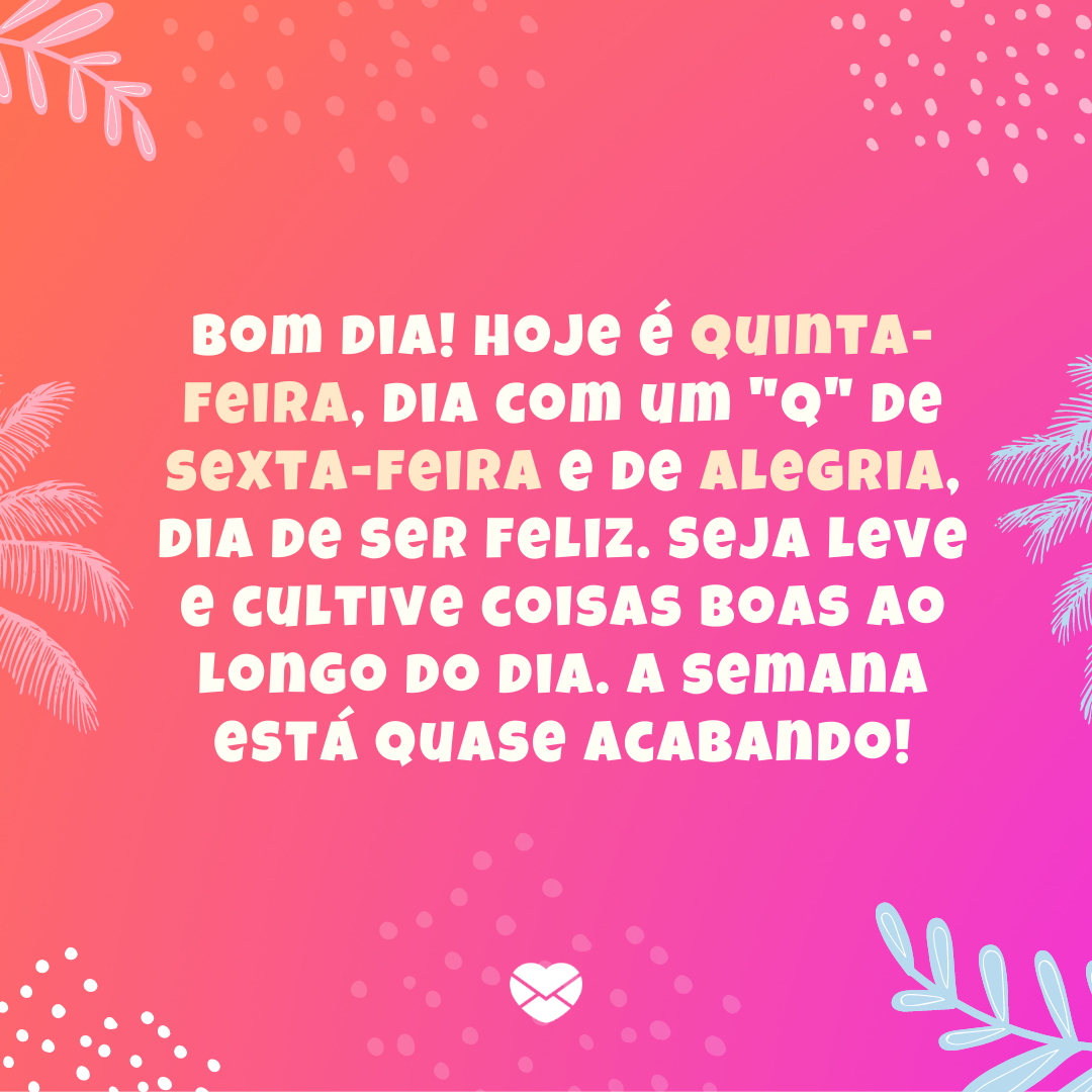 Mensagem de feliz quinta-feira. Compartilhe positividade! Mensagem de feliz quinta-feira. Compartilhe positividade!