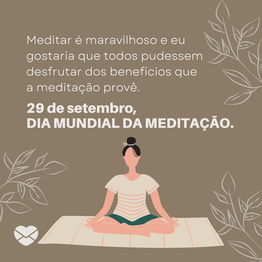 'Meditar é maravilhoso e eu gostaria que todos pudessem desfrutar dos benefícios que a meditação provê. 29 de setembro, Dia Mundial da Meditação.' - Dia Mundial da Meditação