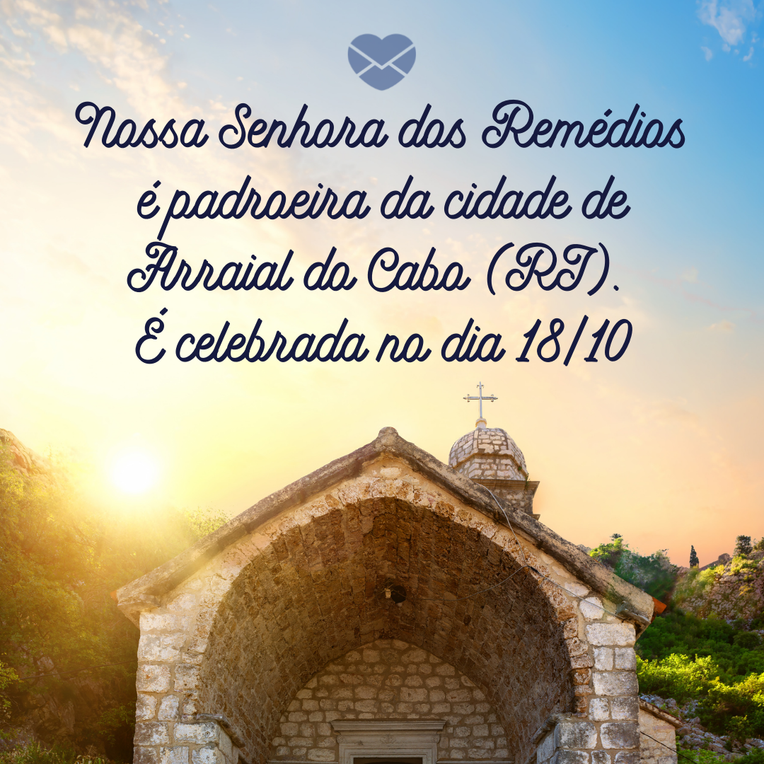 'Nossa Senhora dos Remédios é padroeira da cidade de Arraial do Cabo (RJ). É celebrada no dia 18/10' - Dia de Nossa Senhora dos Remédios