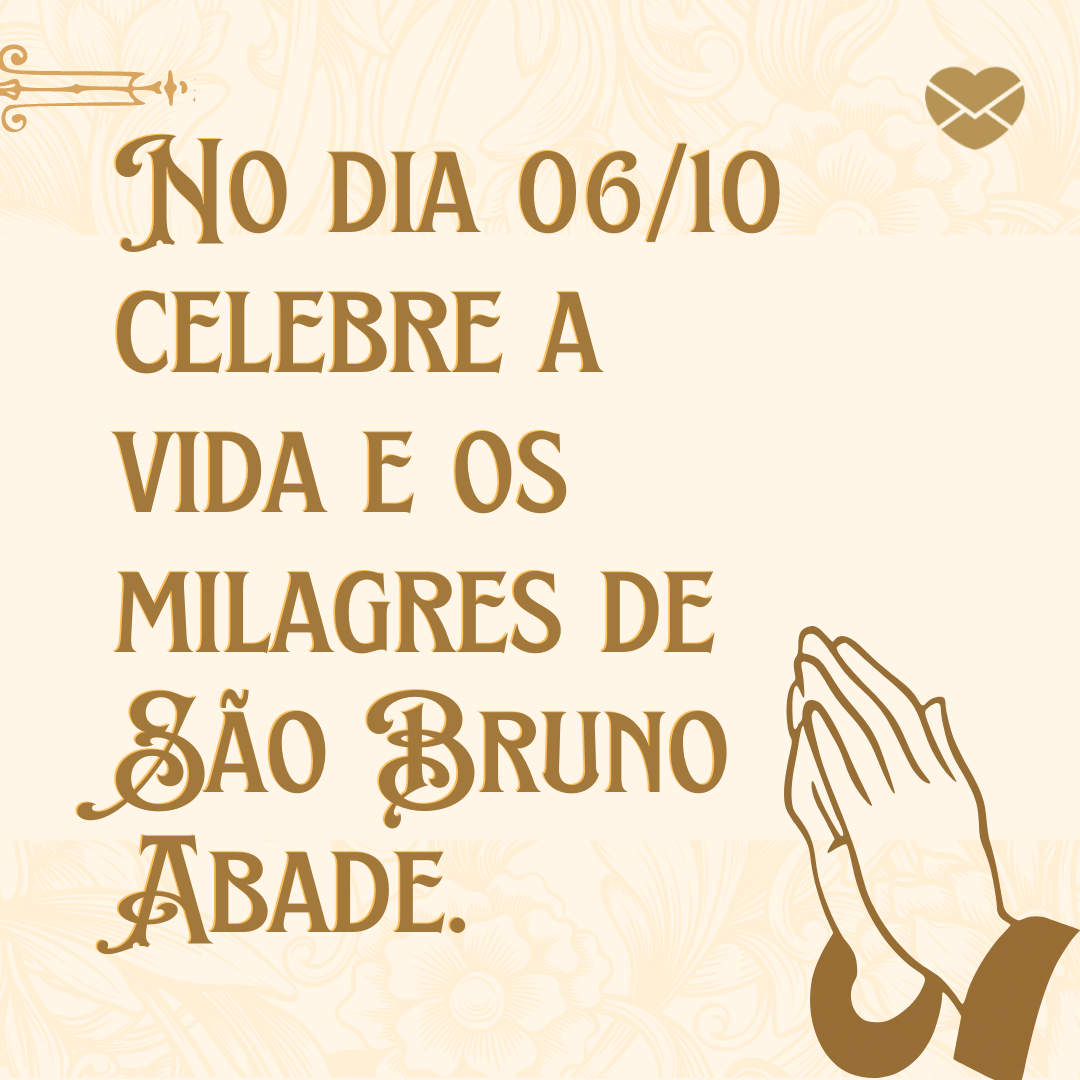 'No dia 06/10 celebre a vida e os milagres de São Bruno Abade.' - Dia de São Bruno Abade