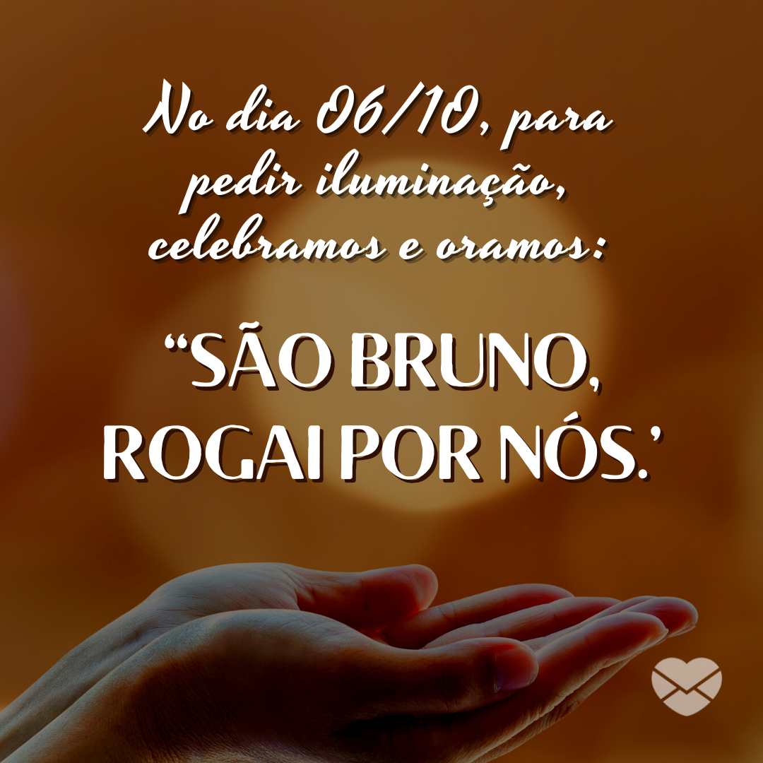 'No dia 06/10, para pedir iluminação, celebramos e oramos: “SÃO BRUNO, ROGAI POR NÓS.”' - Dia de São Bruno Abade