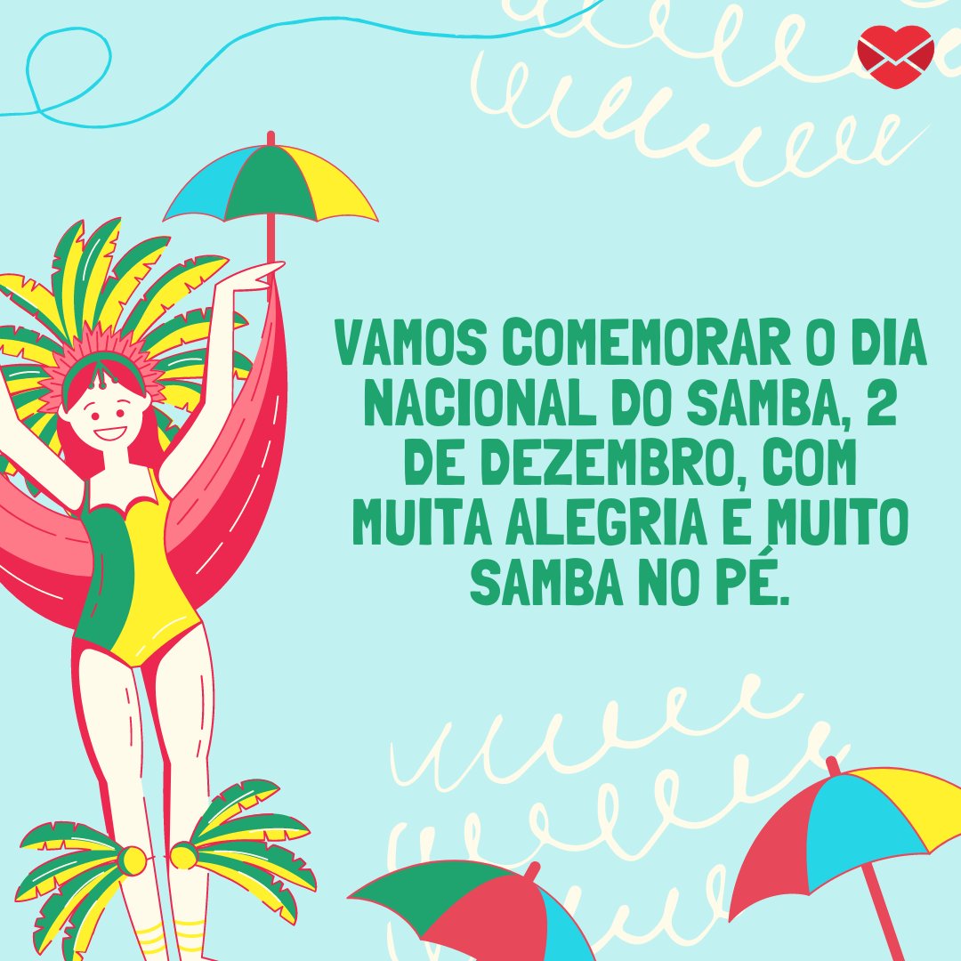 'Vamos comemorar o dia nacional do samba, 2 de dezembro, com muita alegria e muito samba no pé.' - Dia Nacional do Samba