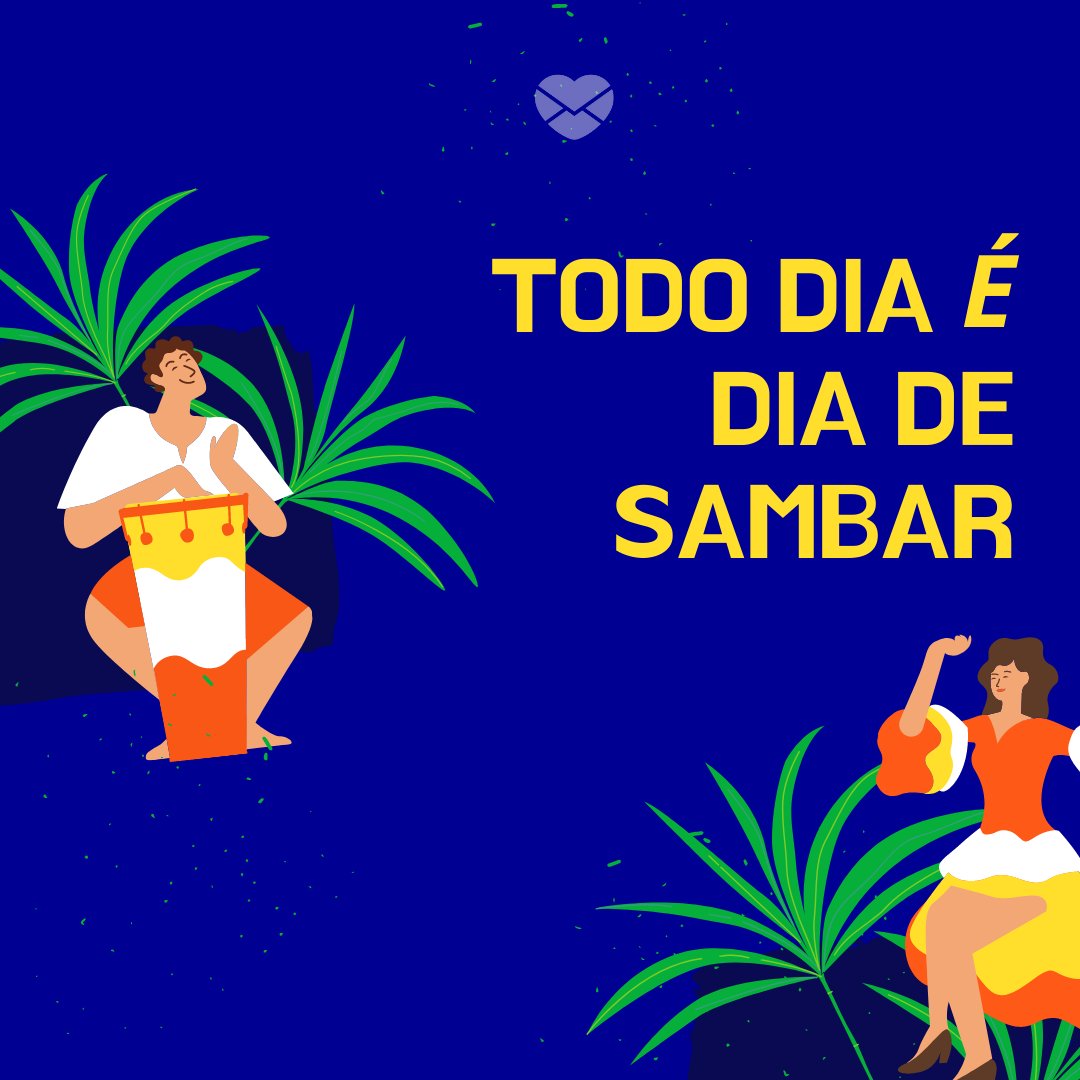 'todo dia é dia de sambar' - Dia Nacional do Samba