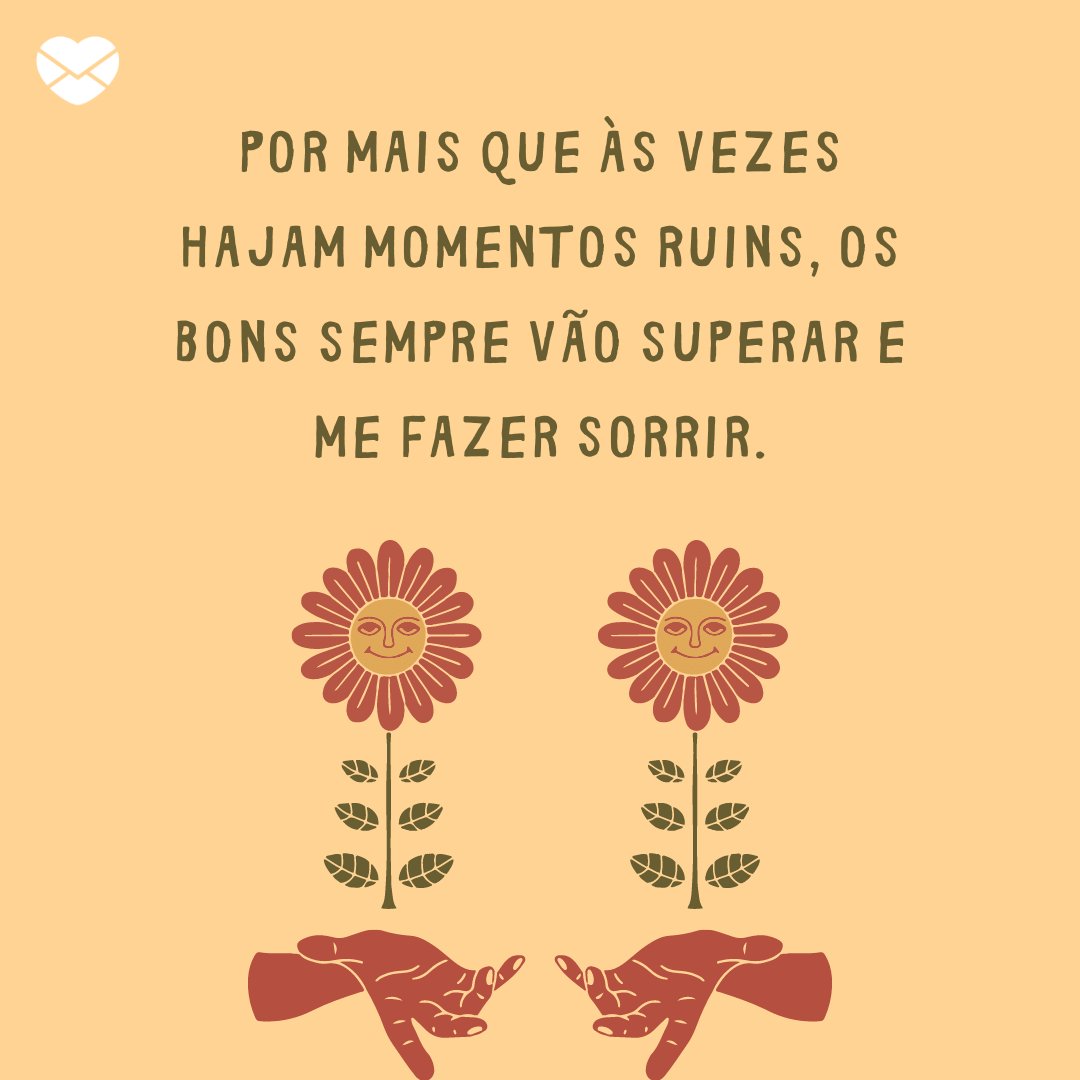 Mensagens com Amor / Canva / ulyssesdesignco 'Por mais que às vezes hajam momentos ruins, os bons sempre vão superar e me fazer sorrir.' - Frases para foto sozinha sorrindo