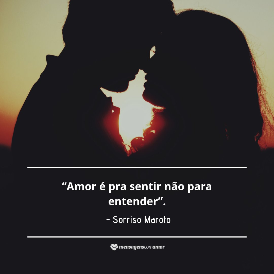 'Amor é pra sentir, não para entender - Sorriso Maroto' -  Frases de pagode