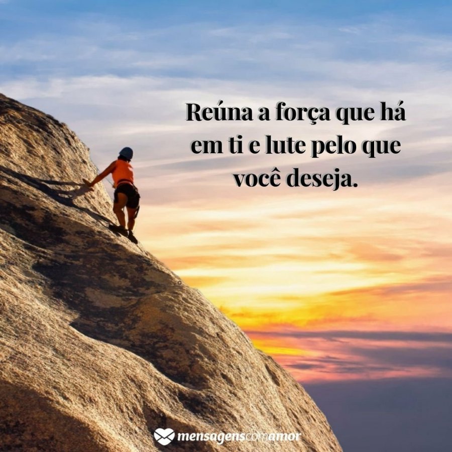 Mensagem de força e coragem:inspire-se a lutar pelo que quer