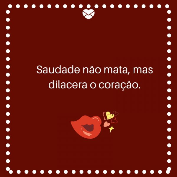 Mensagens Com Amor/ Canva 'Saudade não mata, mas dilacera o coração.' -Legendas para TBT
