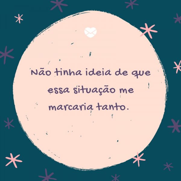 Mensagens Com Amor/ Canva 'Não tinha ideia de que essa situação me marcaria tanto. ' -Legendas para TBT