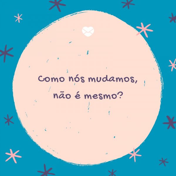 Mensagens Com Amor/ Canva 'Como nós mudamos, não é mesmo?' -Legendas para TBT