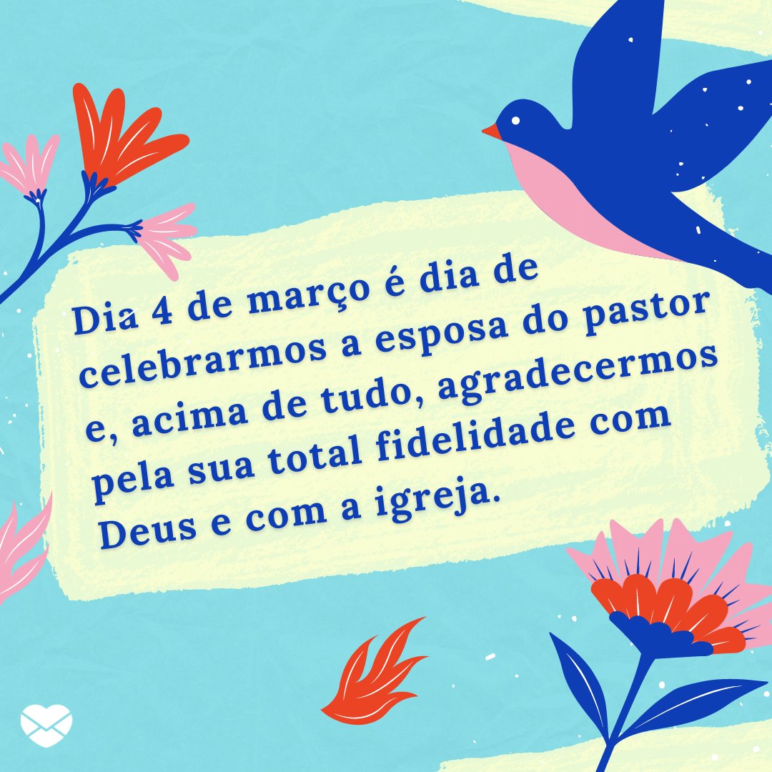 'Dia 4 de março é dia de celebrarmos a esposa do pastor e, acima de tudo, agradecermos pela sua total fidelidade com Deus e com a igreja.' - Dia da Esposa do Pastor