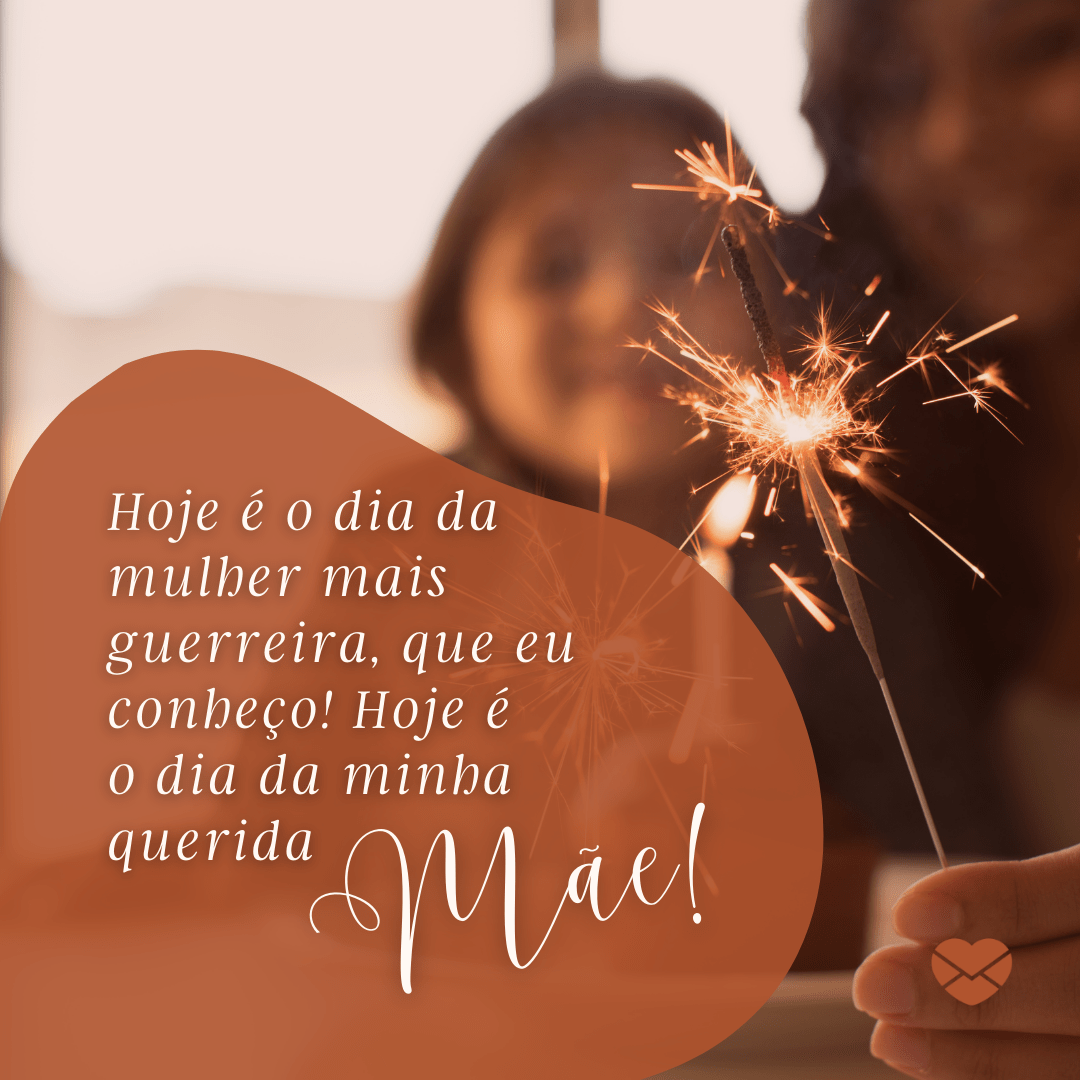 Mensagem de aniversário para mãe guerreira: Felicidades!