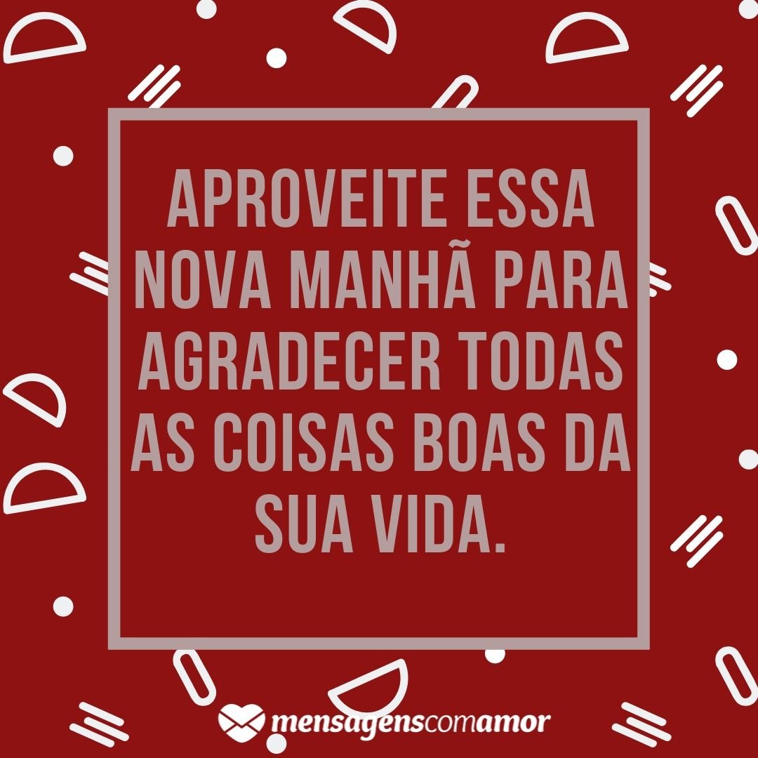 Mensagem de bom dia abençoado: palavras de inspirar a manhã Mensagem de bom dia abençoado: palavras de inspirar a manhã