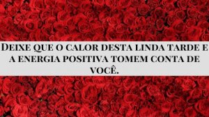 'Deixe que o calor desta linda tarde e a energia positiva tomem conta de você' - Mensagem de boa tarde com flores