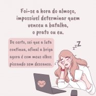 'Foi-se a hora do almoço, impossível determinar quem venceu a batalha, o prato ou eu.' - Mensagem de bom almoço