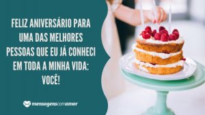'Feliz aniversário para uma das melhores pessoas que eu já conheci em toda a minha vida: você!' - Mensagem de aniversário com imagem