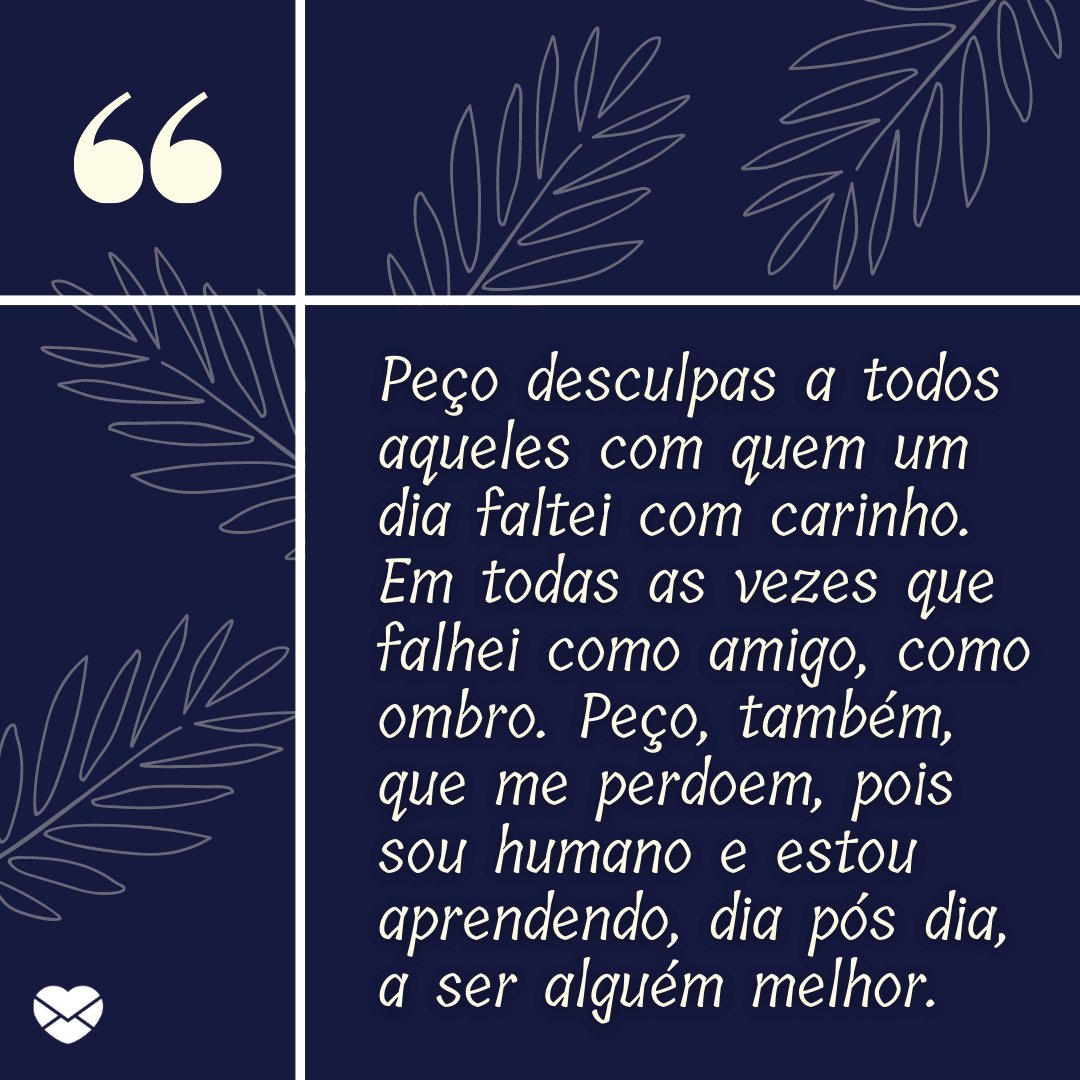 Mensagens Com Amor / Canva 'Peço desculpas a todos aqueles com quem um dia faltei com carinho (...)' - Mensagens de carinho