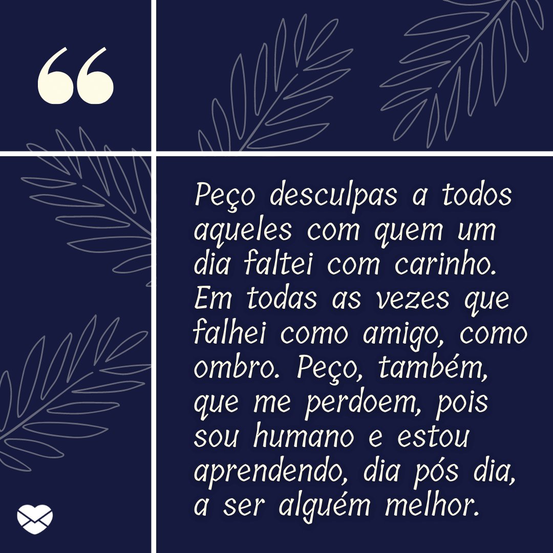 'Peço desculpas a todos aqueles com quem um dia faltei com carinho (...)' - Mensagens de carinho