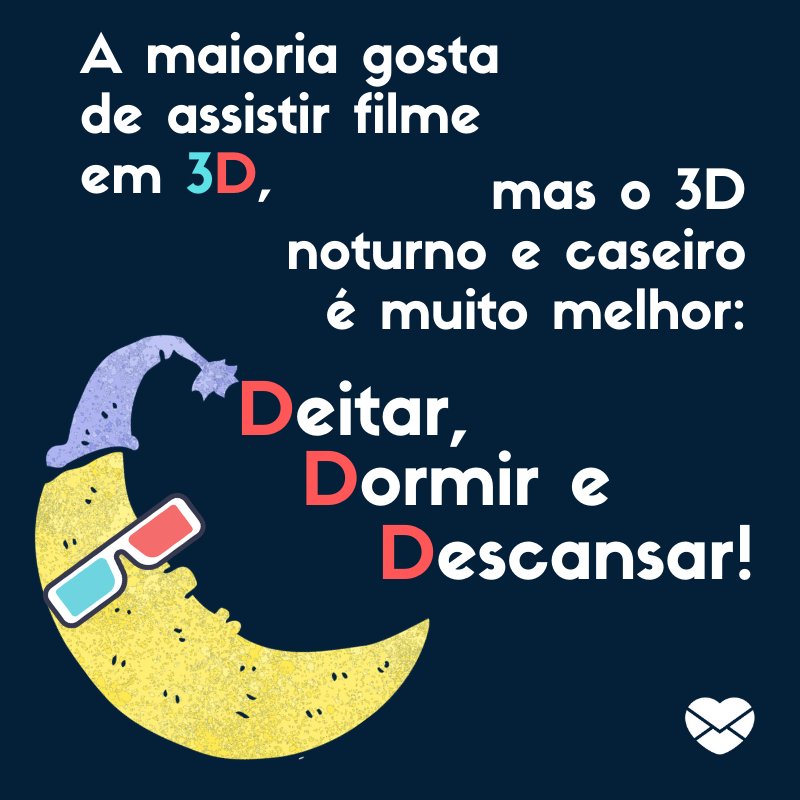 ' o 3D noturno e caseiro é muito melhor: deitar, dormir e descansar!' - Frases de boa noite para Facebook