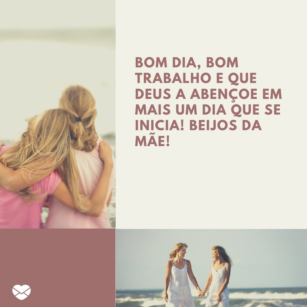 'Filha, que tudo o que planejou para o dia de hoje dê certo e que você tenha muito sucesso em tudo o que for realizar!' - Mensagem de bom dia para filha