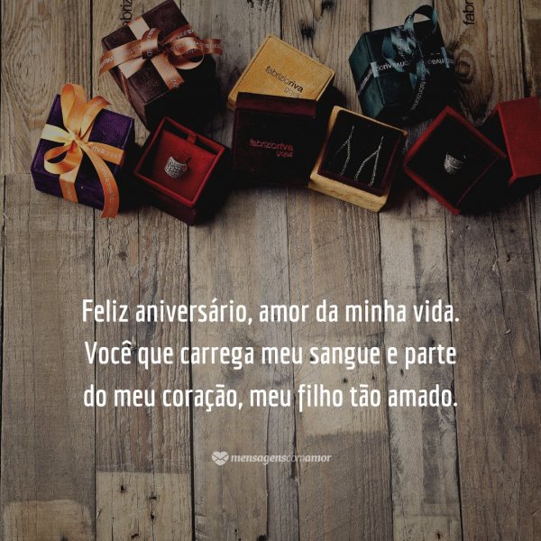 Feliz aniversário, amor da minha vida. Você que carrega meu sangue e parte do meu coração, meu filho tão amado. - Mensagem de aniversário para filho amado