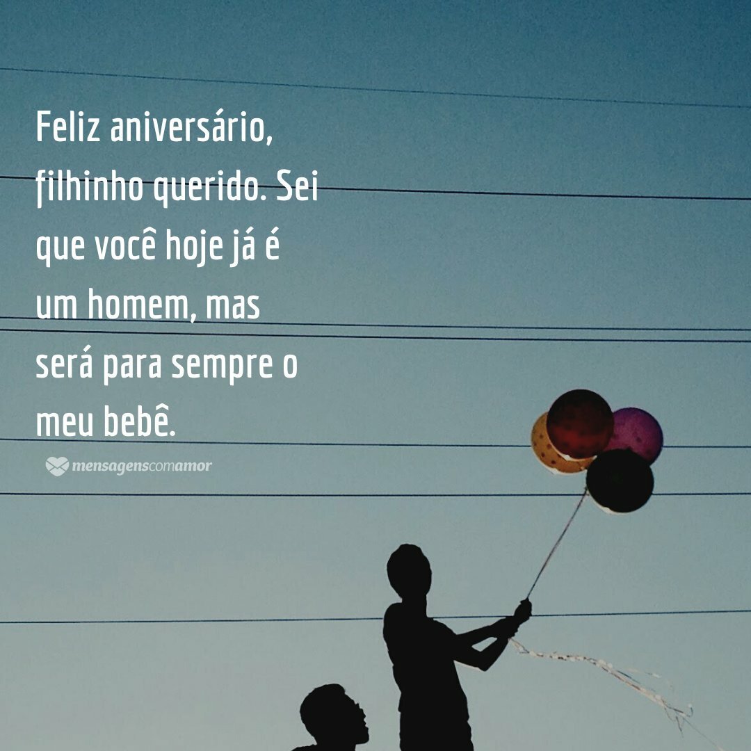 Feliz aniversário, filhinho querido. Sei que você hoje já é um homem, mas será para sempre o meu bebê. - Mensagem de aniversário para filho amado