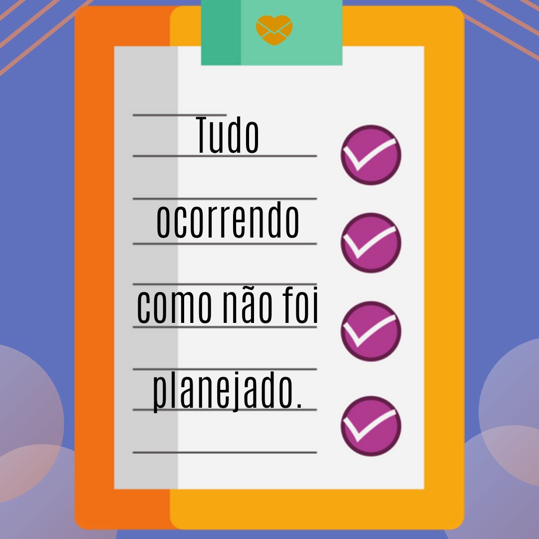 'Tudo ocorrendo como não foi planejado.' - Frases para legenda