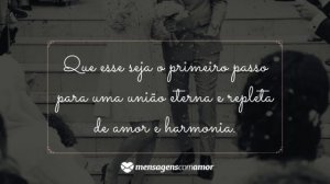 'Que esse seja o primeiro passo para uma união eterna e repleta de amor e harmonia.' - Mensagem de casamento para amigos
