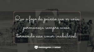 'Que o fogo da paixão que os uniu permaneça sempre aceso, tornando esse amor inabalável.' - Mensagem de casamento para amigos