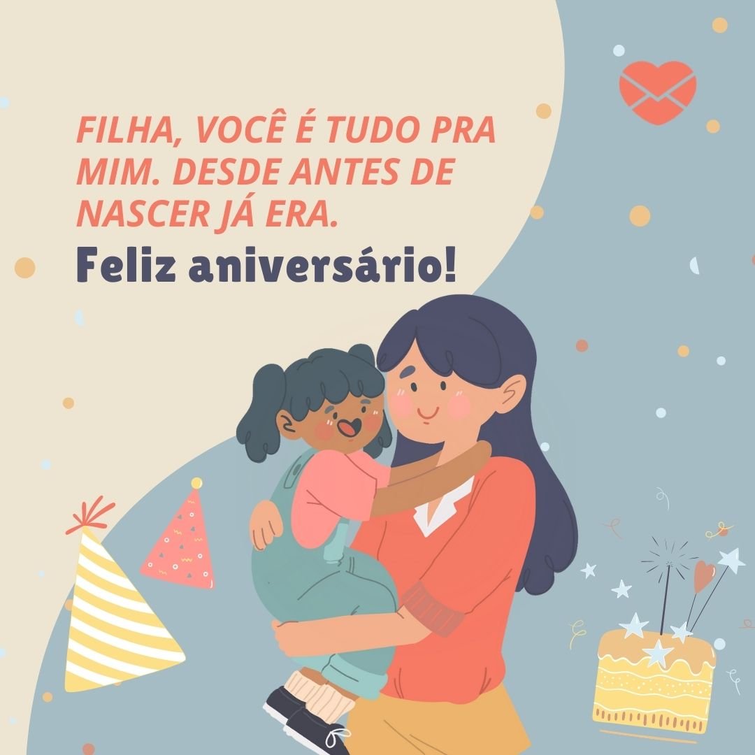 chekiwart/ sketchify/ rafaella schmitz/ Canva/ Mensagens com amor. 'Filha, você é tudo pra mim. Desde antes de nascer já era. Feliz aniversário!'- Mensagem de aniversário para filha pequena