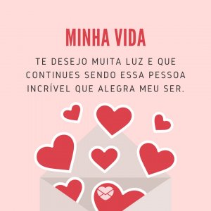 'Minha vida, te desejo muita luz e que continues sendo essa pessoa incrível que alegra meu ser.' - Mensagem de aniversário para uma pessoa muito especial