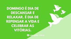 'Domingo é dia de descansar e relaxar. É dia de repensar a vida e celebrar as vitórias.' - Mensagem de domingo abençoado