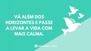 'Vá além dos horizontes e passe a levar a vida com mais calma.' - Mensagem de domingo abençoado