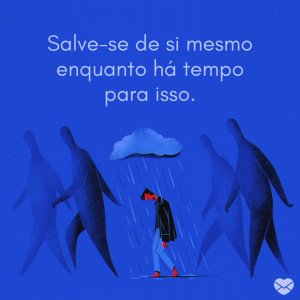 'Salve-se de si mesmo enquanto há tempo para isso.' - Mensagem de salvação