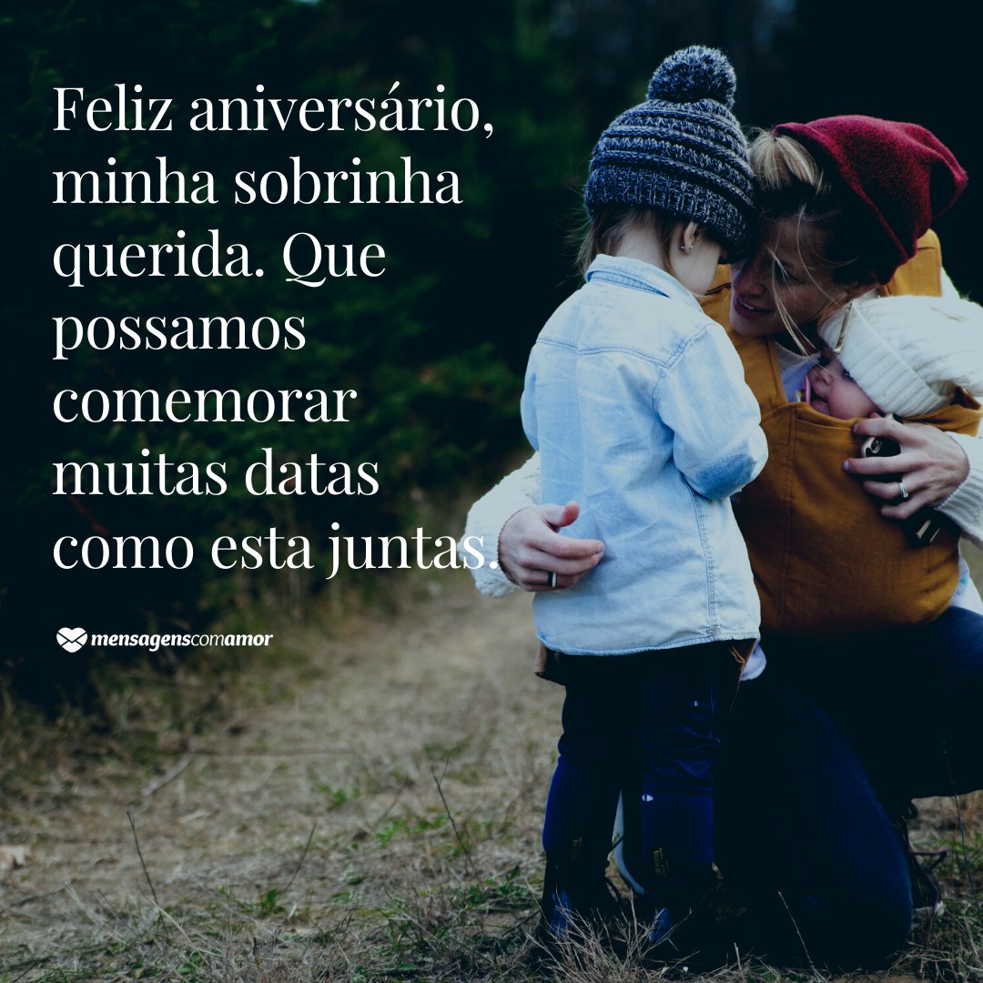 Feliz aniversário, minha sobrinha querida. Que possamos comemorar muitas datas como esta juntas. - Mensagem de aniversário de tia para sobrinha