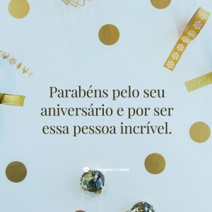 Parabéns pelo seu aniversário e por ser essa pessoa incrível. - Mensagem de aniversário de tia para sobrinha