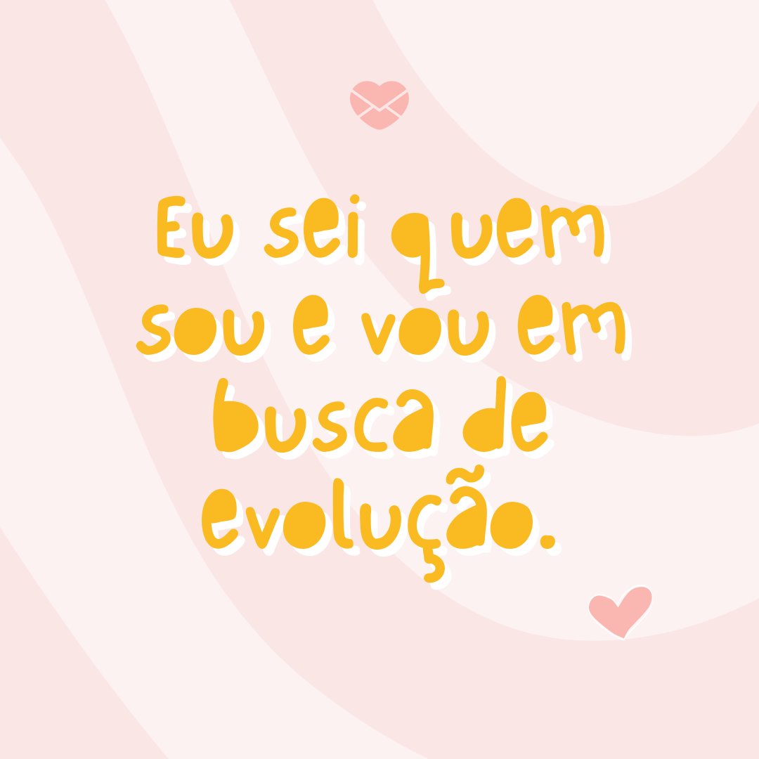 djvstock / The Template Tribe / Canva / Mensagens Com Amor 'Eu sei quem sou e vou em busca de evolução.' - Mensagem para foto sozinha