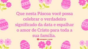' Que nesta Páscoa você possa celebrar o verdadeiro significado da data e espalhar o amor de Cristo para toda a sua família.' - Mensagem de Páscoa evangélica