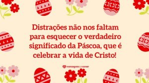 'Distrações não nos faltam para esquecer o verdadeiro significado da Páscoa, que é celebrar a vida de Cristo!' - Mensagem de Páscoa evangélica